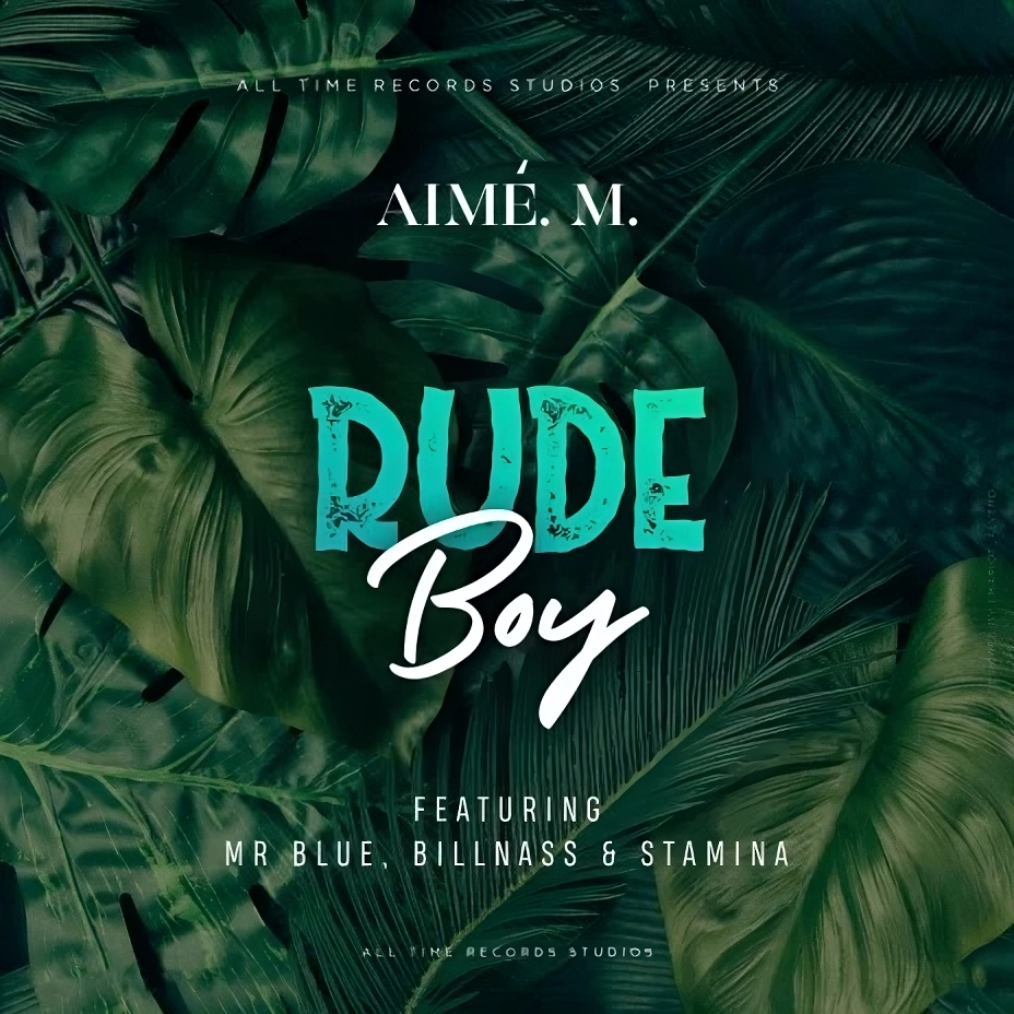 Aimé. M ft Mr Blue, Billnass & Stamina - Rude Boy Mp3 Download